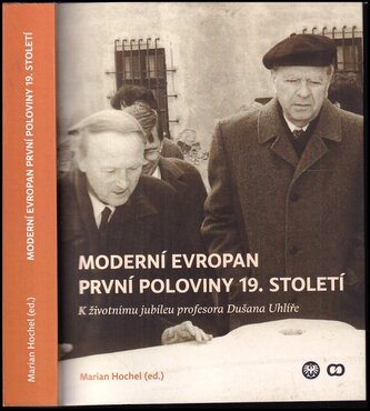 Moderní Evropan první poloviny 19. století : k životnímu jubileu profesora Dušana Uhlíře (, 2019)