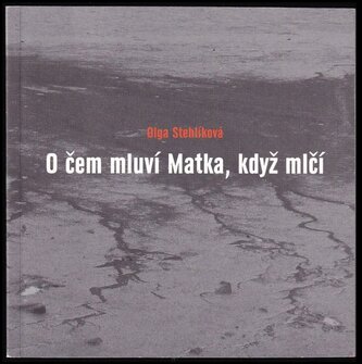 O čem mluví Matka, když mlčí (Olga Stehlíková, 2019)