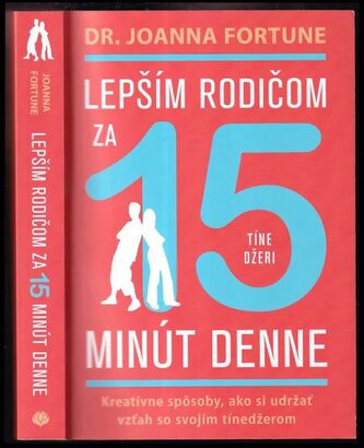 Lepším rodičom za 15 minút denne: tínedžeri : kreatívne spôsoby, ako si udržať vzťah so svojím tínedžerom (Joanna Fortune, 2023)