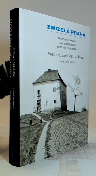 Zmizelá Praha – Vesnice, usedlosti a dvory / Pravý břeh Vltavy