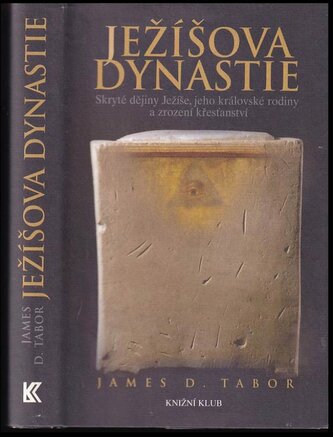 Ježíšova dynastie : skryté dějiny Ježíše, jeho královské rodiny a zrození křesťanství (James D Tabor, 2007)