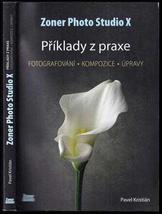Zoner Photo Studio X : příklady z praxe : fotografování, kompozice, úpravy (Pavel Kristián, 2023)