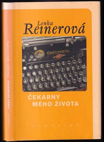 Čekárny mého života (Lenka Reinerová, 2007)