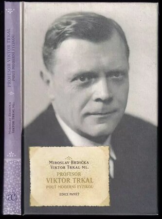 Profesor Viktor Trkal : pouť moderní fyzikou (Miroslav Brdička, 2007)