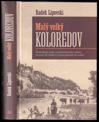 Malý velký Koloredov : ekonomické vazby v protoindustriální oblasti na konci 18. století a v první polovině 19. století (Radek L