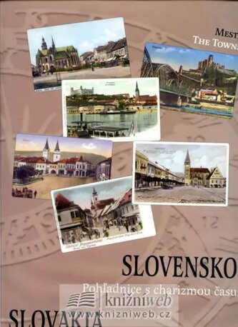 Slovensko : pohľadnice s charizmou času = Slovakia: picture postcards with the charisma of time (Eva Potočná, 2007)