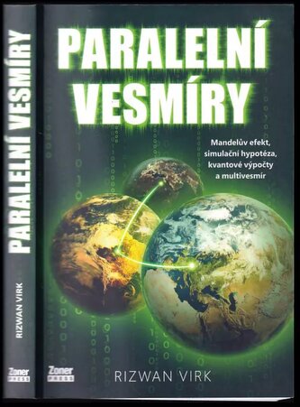 Paralelní vesmíry : Mandelův efekt, simulační hypotéza, kvantové výpočty a multivesmír (Rizwan Virk, 2024)