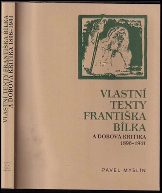 Vlastní texty Františka Bílka a dobová kritika : 1896-1941 (František Bílek, 2012)