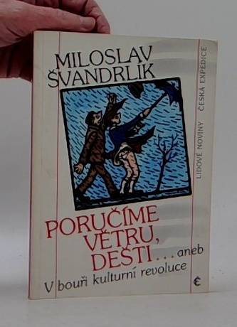 Poručíme větru, dešti... aneb, V bouři kulturní revoluce