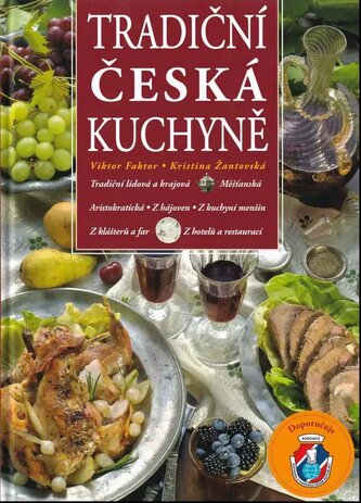 Tradiční česká kuchyně : tradiční lidová a krajová, měšťanská, aristokratická, z hájoven, z kuchyní menšin, z klášterů a far, z 