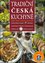 Tradiční česká kuchyně : tradiční lidová a krajová, měšťanská, aristokratická, z hájoven, z kuchyní menšin, z klášterů a far, z 