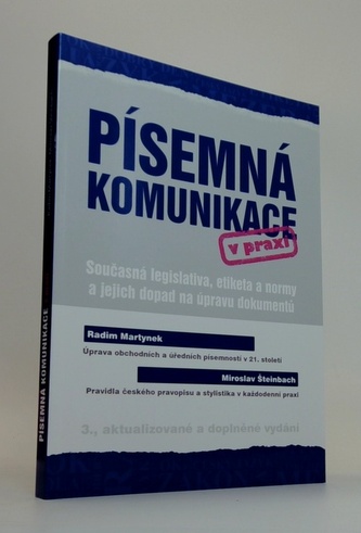 Písemná komunikace v praxi - Současná legislativa, etiketa a normy a jejich dopad na úpravu dokumentů