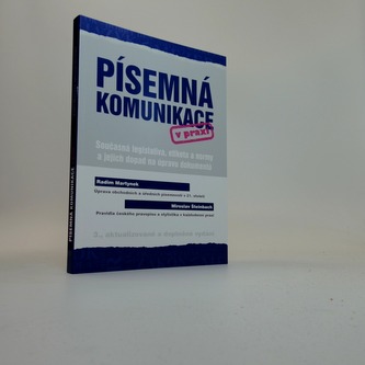 Písemná komunikace v praxi - Současná legislativa, etiketa a normy a jejich dopad na úpravu dokumentů