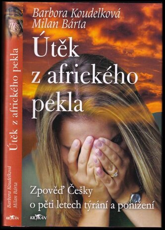 Útěk z afrického pekla : zpověď Češky o pěti letech týrání a ponížení (Milan Bárta, 2007)