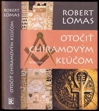 Otočiť Chíramovým kľúčom : aby bolo vidieť, čo sa skrýva v tme (Robert Lomas, 2007)
