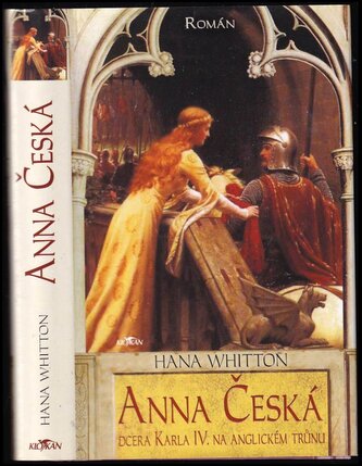 Anna Česká : dcera Karla IV. na anglickém trůnu : román (Hana Whitton, 2007)