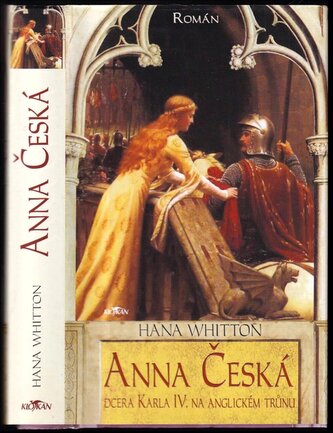 Anna Česká : dcera Karla IV. na anglickém trůnu : román (Hana Whitton, 2007)