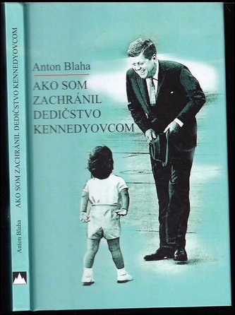 Ako som zachránil dedičstvo Kennedyovcom (Anton Blaha, 2019)