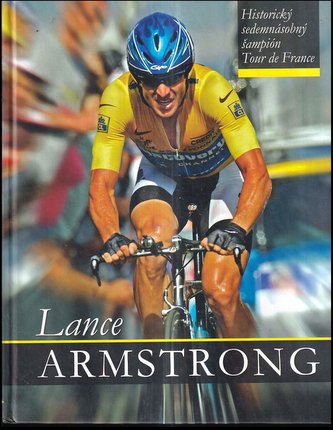 Lance Armstrong - Historický sedemnásobný šampión Tour de France : historický sedemnásobný šampión Tour de France (Anton Zerer, 