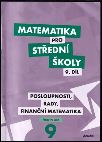 Matematika pro střední školy - Posloupnosti, řady, finanční matematika : pracovní sešit - 9. díl : Posloupnosti, řady, finanční 
