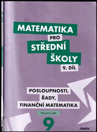 Matematika pro střední školy, Posloupnosti, řady, finanční matematika, pracovní sešit - 9. díl : Posloupnosti, řady, finanční ma