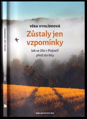 Zůstaly jen vzpomínky : jak se žilo v Pojizeří před sto lety (Věra Vyhlídková, 2018)