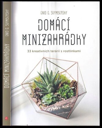 Domácí minizahrádky : 33 kreativních terárií s rostlinkami (Enid G Svymbersky, 2020)