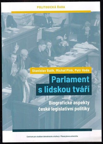 Parlament s lidskou tváří : biografické aspekty české legislativní politiky (Stanislav Balík, 2019)