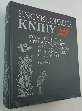 Encyklopedie knihy : starší knihtisk a příbuzné obory mezi polovinou 15. a počátkem 19. století (Petr Voit, 2006)