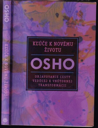 Kľúče k novému životu : Osho : objavovanie cesty vedúcej k vnútornej transformácii (Osho, 2020)