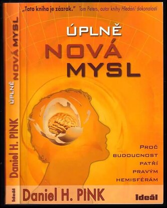 Úplně nová mysl : proč budoucnost patří pravým hemisférám (Daniel H Pink, 2008)