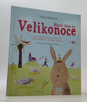 Hurá! Jsou tu Velikonoce - S povídkami Daniely Fischerové, Petra Stančíka a Michaely Fišarové