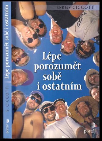 Lépe porozumět sobě i ostatním : zajímavé psychologické experimenty pro pochopení našeho chování (Serge Ciccotti, 2008)