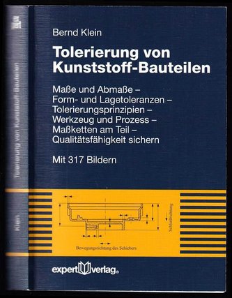 Tolerierung von Kunststoff-Bauteilen - Maße und Abmaße – Form- und Lagetoleranzen – Tolerierungsprinzipien – Werkzeug und Prozes