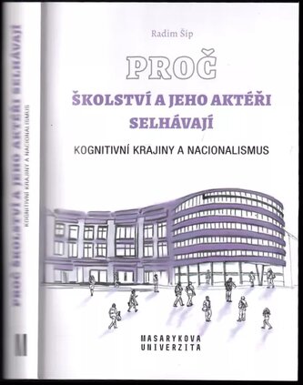 Proč školství a jeho aktéři selhávají : kognitivní krajiny a nacionalismus (Radim Šíp, 2019)