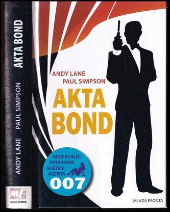 Akta Bond : neoficiální průvodce po dobrodružstvích největšího tajného agenta světa : rozšířený a aktualizovaný (Andy Lane, 2009