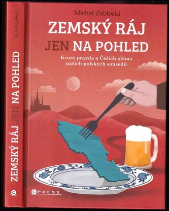 Zemský ráj jen na pohled : krutá pravda o Češích očima našich polských sousedů (Zabłocki Michał, 2020)