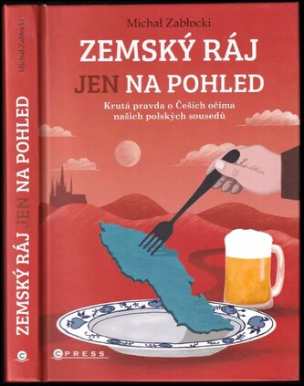 Zemský ráj jen na pohled : krutá pravda o Češích očima našich polských sousedů (Zabłocki Michał, 2020)