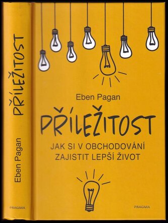 Příležitost : jak si v obchodování zajistit lepší život (Eben Pagan, 2020)