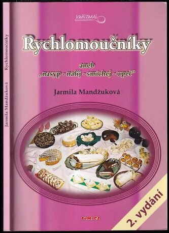 Rychlomoučníky, aneb, "Nasyp - nalij - smíchej - upeč" (Jarmila Mandžuková, 2007)
