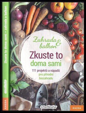Zkuste to doma sami - zahrada a balkon : 111 projektů a nápadů pro přírodní biozahradu (, 2020)