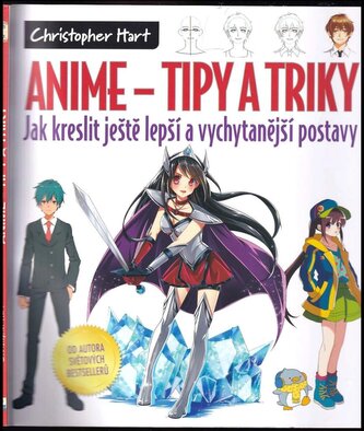 Anime - tipy a triky : jak kreslit ještě lepší a vychytanější postavy : více jak sto důležitých technik pro vylepšení vašich dov