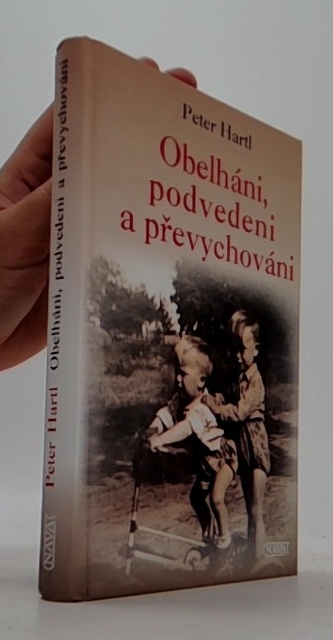 Obelháni, podvedeni a převychováni