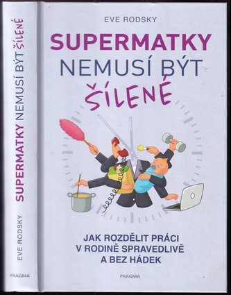 Supermatky nemusí být šílené : jak rozdělit práci v rodině spravedlivě a bez hádek (Eve Rodsky, 2020)