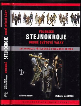 Vojenské stejnokroje druhé světové války : stejnokroje příslušníků pozemního vojska (Andrew Mollo, 2008)