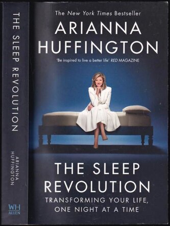 The sleep revolution : transforming your life, one night at a time (Arianna Stassinopoulos Huffington, 2017)