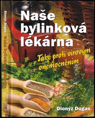 Naše bylinková lékárna : také proti virovým onemocněním (Dionýz Dugas, 2020)