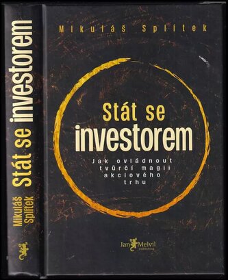 Stát se investorem : jak ovládnout tvůrčí magii akciového trhu (Mikuláš Splítek, 2020)