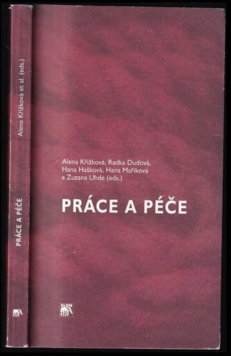 Práce a péče : proměny "rodičovské" v České republice a kontext rodinné politiky Evropské unie (Alena Křížková, 2008)