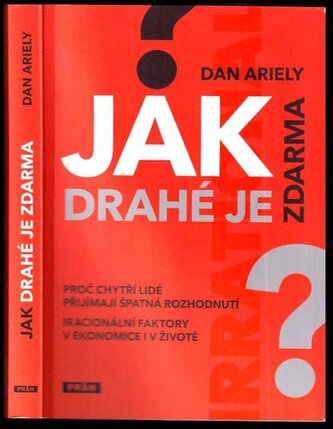 Jak drahé je zdarma : proč chytří lidé přijímají špatná rozhodnutí : iracionální faktory v ekonomice i v životě (Dan Ariely, 200